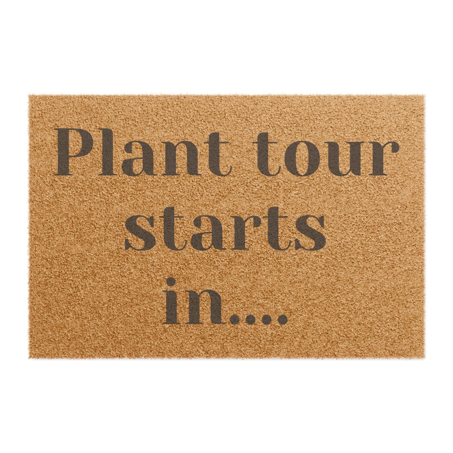 Plant tour starts in.... (doormat)