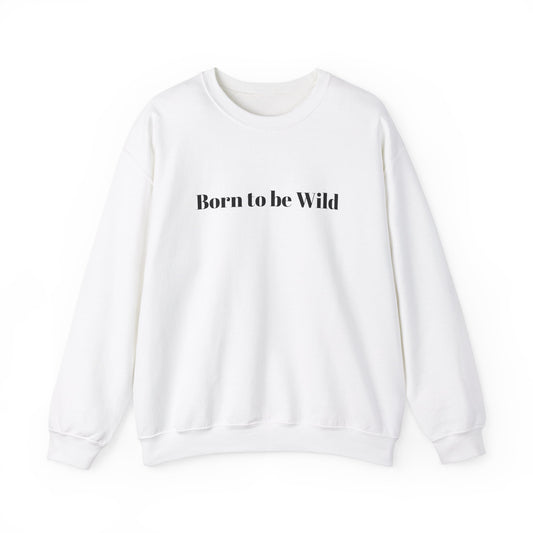 Born to be Wild Unisex Heavy Blend™ Crewneck Sweatshirt